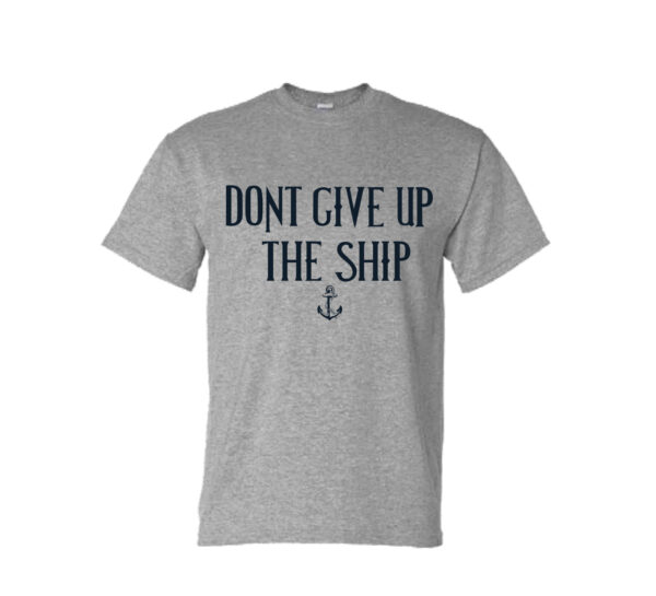 Grey t-shirt with "Don't Give Up The Ship"