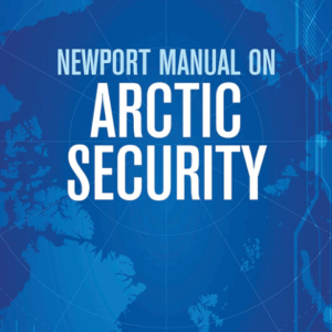Newport Manual on Arctic Security - Walter Berbrick, Gaëlle Rivard Piché, and Michael Zimmerman